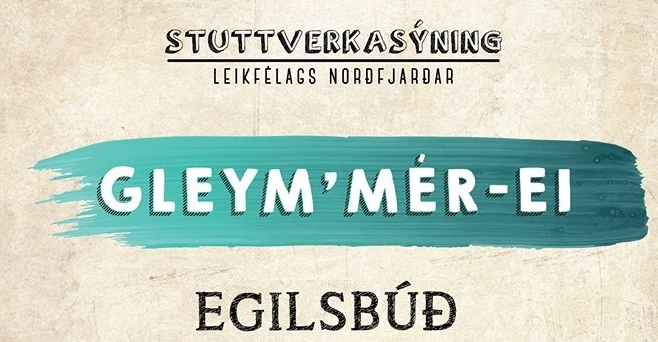 Gleym'mér-ei! - Stuttverkasýning Leikfélags Norðfjarðar
